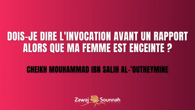 Lire la suite à propos de l’article Dois-je dire l’invocation avant un rapport alors que ma femme est enceinte ?