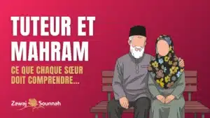 Lire la suite à propos de l’article Tuteur et mahram : ce que chaque sœur doit comprendre