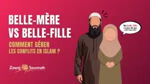 Lire la suite à propos de l’article Belle-mère vs belle-fille : comment gérer les conflits en Islam ?